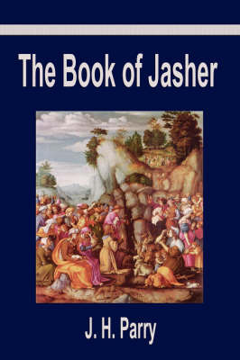 The Book of Jasher: A Suppressed Book That Was Removed from the Bible, Referred to in Joshua and Second Samuel by J.H. Parry image