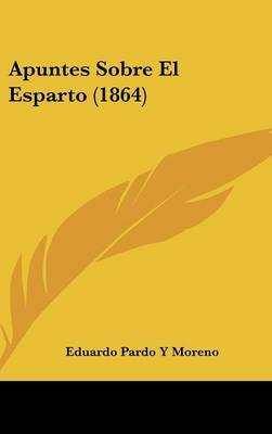 Apuntes Sobre El Esparto (1864) on Hardback by Eduardo Pardo y Moreno