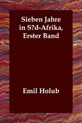 Sieben Jahre in S?d-Afrika, Erster Band by Emil Holub image