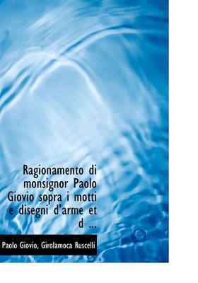 Ragionamento Di Monsignor Paolo Giovio Sopra I Motti E Disegni D'Arme Et D ... by Girolamoca Ruscelli image