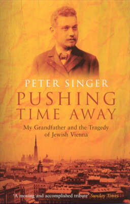 Pushing Time Away: My Grandfather and the Tragedy of Jewish Vienna by Peter Singer image