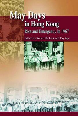 May Days in Hong Kong - Riot and Emergency in 1967 by Robert Bickers image