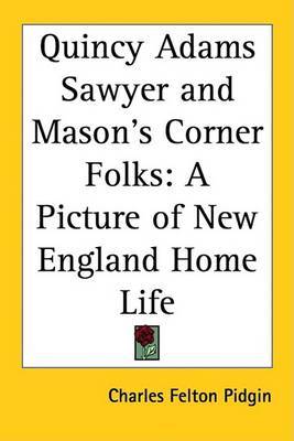 Quincy Adams Sawyer and Mason's Corner Folks: A Picture of New England Home Life by Charles Felton Pidgin image