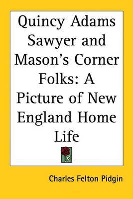 Quincy Adams Sawyer and Mason's Corner Folks: A Picture of New England Home Life on Paperback by Charles Felton Pidgin