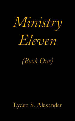 Ministry Eleven: Book One on Paperback by Lyden S. Alexander