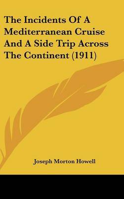 The Incidents of a Mediterranean Cruise and a Side Trip Across the Continent (1911) by Joseph Morton Howell image