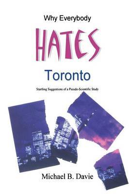 Why Everybody Hates Toronto by Michael B Davie image