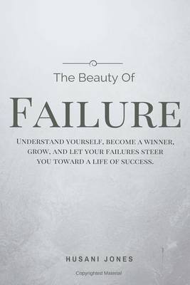 The Beauty of Failure: Understand Yourself, Become a Winner, Grow, and Let Your Failures Steer You Toward a Life of Success. by MR Husani Jones image