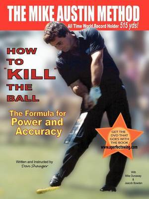 How to "KILL" the Ball/The Formula for Power and Accuracy by Dan R Shauger image