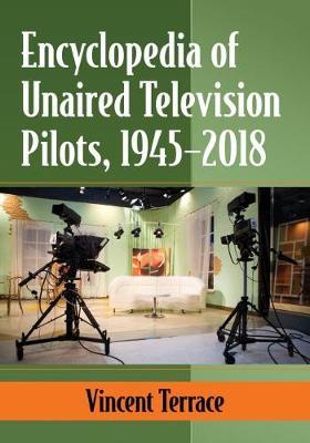 Encyclopedia of Unaired Television Pilots, 1945-2018 by Vincent Terrace image