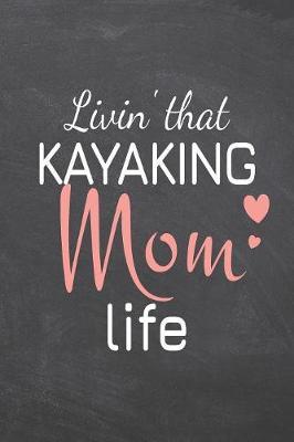 Livin' that Kayaking Mom Life by Kayaking Notebooks image