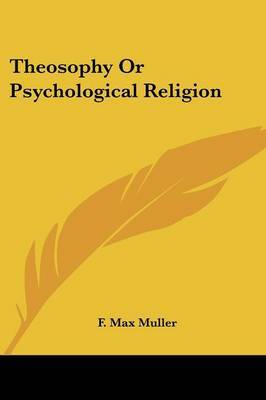 Theosophy Or Psychological Religion on Paperback by F.Max Muller