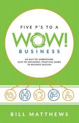 Five P's to a Wow Business: An Easy-To-Understand, by Bill Matthews image
