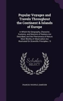 Popular Voyages and Travels Throughout the Continent & Islands of Europe by Frances Thurtle Jamieson image