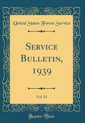Service Bulletin, 1939, Vol. 23 (Classic Reprint) by United States Forest Service image