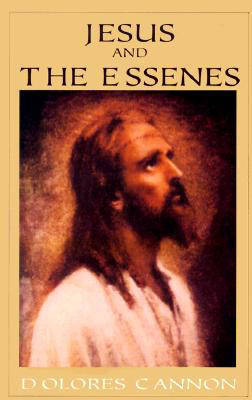 Jesus and the Essenes by Dolores Cannon