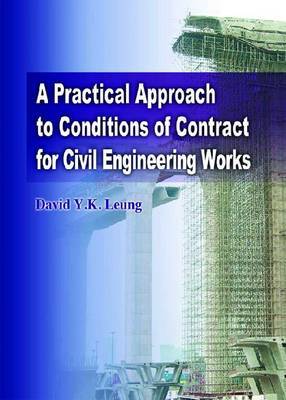 A Practical Approach to Conditions of Contract for Civil Engineering Works on Hardback by David Leung