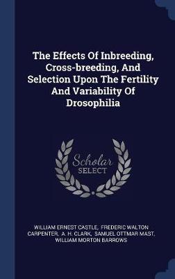 The Effects of Inbreeding, Cross-Breeding, and Selection Upon the Fertility and Variability of Drosophilia by William Ernest Castle image