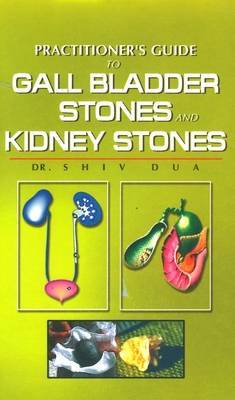 Practitioner's Guide to Gall Bladder and Kidney Stones by S. Dua image