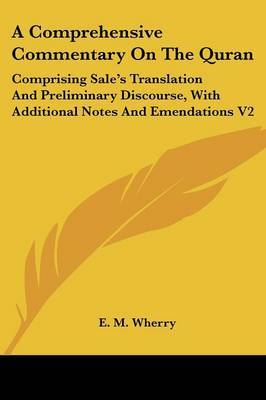 A Comprehensive Commentary on the Quran: Comprising Sale's Translation and Preliminary Discourse, with Additional Notes and Emendations V2 on Paperback by E.M. Wherry