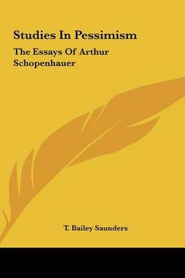 Studies in Pessimism: The Essays of Arthur Schopenhauer by T. Bailey Saunders image