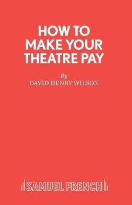 How to Make Your Theatre Pay by David Henry Wilson image