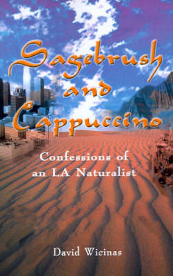 Sagebrush and Cappuccino: Confessions of an L.A. Naturalist on Paperback by David Wicinas