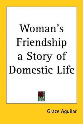 Woman's Friendship a Story of Domestic Life on Paperback by Grace Aguilar