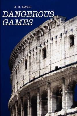 Dangerous Games by J.B. Davis