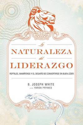 La Naturaleza del Liderazgo by B Joseph White image