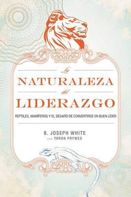 La Naturaleza del Liderazgo on Paperback by B Joseph White