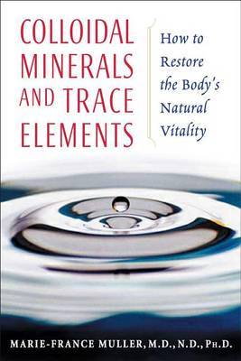 Colloidal Minerals and Trace Elements by Marie-France Muller