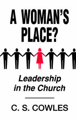 A Woman's Place?: Leadership in the Church by C.S. Cowles image