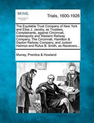 The Equitable Trust Company of New York and Elias J. Jacoby, as Trustees, Complainants, Against Cincinnati, Indianapolis and Western Railway Company image