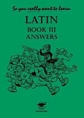 So You Really Want to Learn Latin Book III Answer Book by N.R.R. Oulton