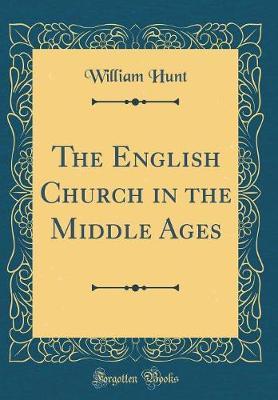 The English Church in the Middle Ages (Classic Reprint) by William Hunt image