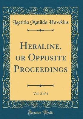 Heraline, or Opposite Proceedings, Vol. 2 of 4 (Classic Reprint) by Laetitia Matilda Hawkins image