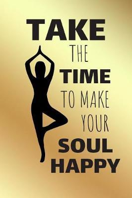 Take The Time To Make Your Soul Happy by Awesome Press image