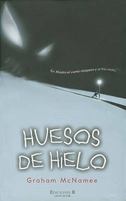 Huesos de Hielo: En Alaska el Viento Desgarra y el Frio Mata. by Graham Mcnamee image
