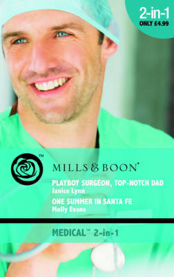 Playboy Surgeon, Top-Notch Dad: AND One Summer in Santa Fe by Janice Lynn image