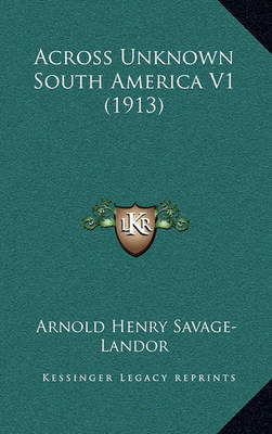 Across Unknown South America V1 (1913) by Arnold Henry Savage Landor image