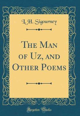 The Man of Uz, and Other Poems (Classic Reprint) by L H Sigourney image
