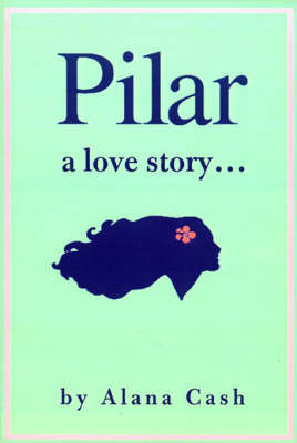 Pilar: A Love Story on Paperback by Alana Cash