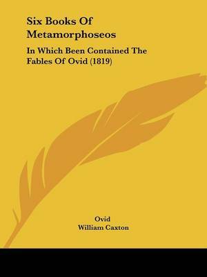 Six Books Of Metamorphoseos: In Which Been Contained The Fables Of Ovid (1819) by Ovid image