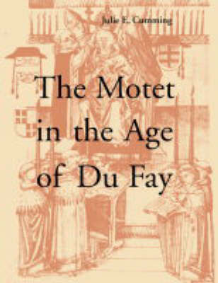 The Motet in the Age of Du Fay by Julie E. Cumming image