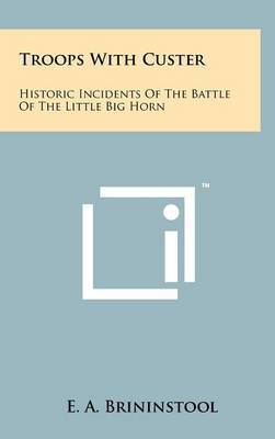 Troops with Custer: Historic Incidents of the Battle of the Little Big Horn by E.A. Brininstool image