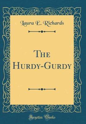 The Hurdy-Gurdy (Classic Reprint) by Laura E Richards image