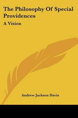 The Philosophy of Special Providences: A Vision on Paperback by Andrew Jackson Davis