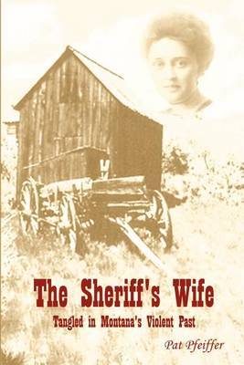 Sheriff's Wife: Tangled in Montana's Violent Past by Pat Pfeiffer image