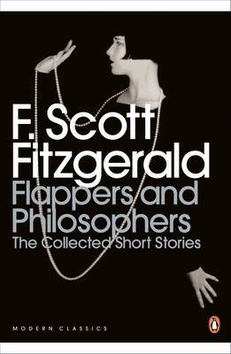 Flappers and Philosophers: The Collected Short Stories of F. Scott Fitzgerald by F.Scott Fitzgerald